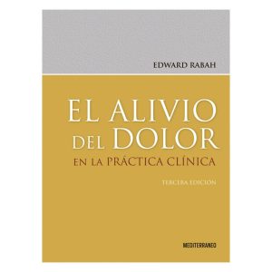EL ALIVIO DEL DOLOR EN LA PRÁCTICA CLÍNICA 3ª ED.