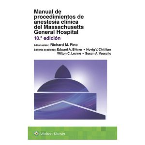 MANUAL DE PROCEDIMIENTOS DE ANESTESIA CLÍNICA 10ª ED. MASSACHUSETTS GENERAL HOSPITAL