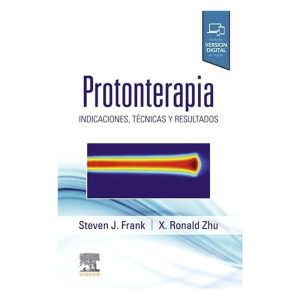 PROTONTERAPIA. INDICACIONES, TÉCNICAS Y RESULTADOS