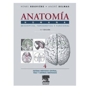 ANATOMÍA HUMANA DESCRIPTIVA. TOPOGRÁFICA Y FUNCIONAL. TOMO 4: SISTEMA NERVIOSO CENTRAL