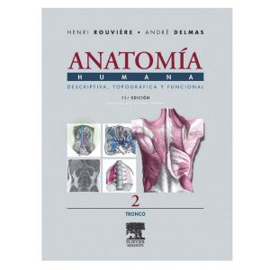 ANATOMÍA HUMANA. DESCRIPTIVA, TOPOGRÁFICA Y FUNCIONAL. TOMO 2: TRONCO