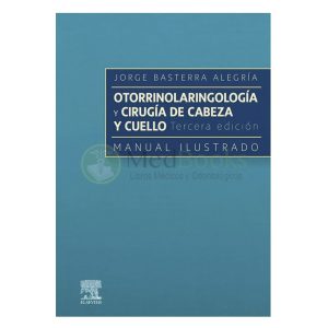 OTORRINOLARINGOLOGÍA Y CIRUGÍA DE CABEZA Y CUELLO 3ª ED. MANUAL ILUSTRADO