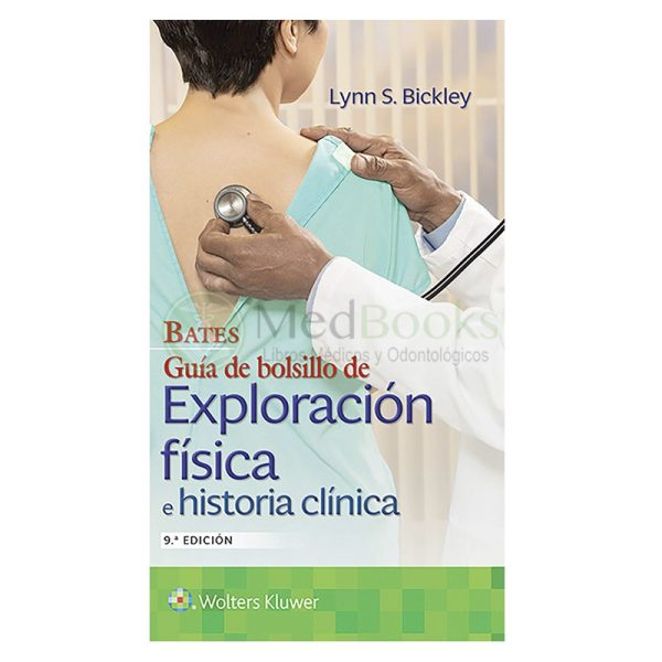 BATES. GUÍA DE BOLSILLO DE EXPLORACIÓN FÍSICA E HISTORIA CLÍNICA 9ª ED.