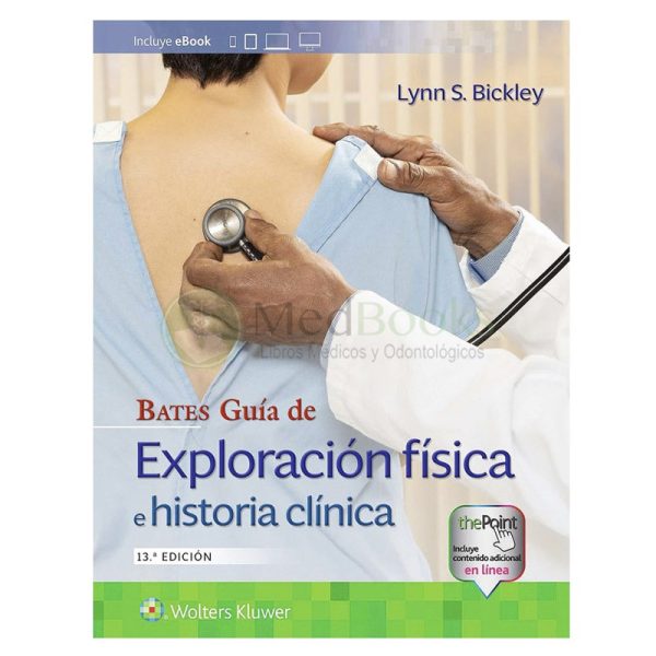 BATES. GUÍA DE EXPLORACIÓN FÍSICA E HISTRIA CLÍNICA 13 ED.