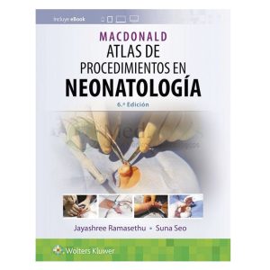 MACDONALD. ATLAS DE PROCEDIMIENTOS EN NEONATOLOGÍA 6ª ED.