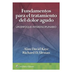 FUNDAMENTOS PARA EL TRATAMIENTO DEL DOLOR AGUDO. UN ENFOQUE INTERDISCIPLINARIO