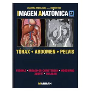 Imagen Anatómica. Tórax, Abdomen, Pelvis (Anatomía Radiológica para el Diagnóstico)