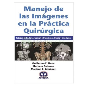 Manejo de las Imágenes en la Práctica Quirúrgica. Cabeza y Cuello, Tórax, Vascular, Retroperitoneo, Trauma y Misceláneas