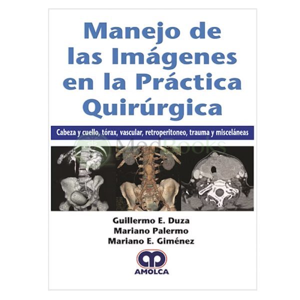 Manejo de las Imágenes en la Práctica Quirúrgica. Cabeza y Cuello, Tórax, Vascular, Retroperitoneo, Trauma y Misceláneas